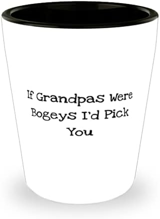 אם סבים היו בוגי הייתי בוחר לך כוס שוט, כוס קרמיקה של סבא, ייחודית לסבא